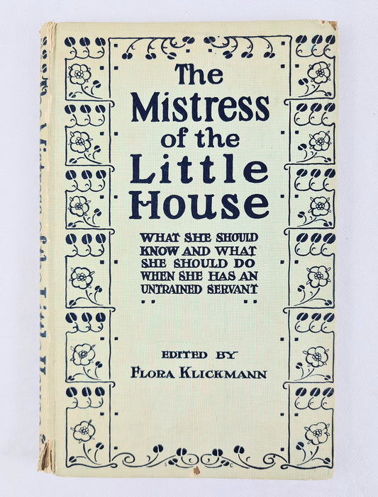 The Mistress Of The Little House - Edited by Flora Klickman. Antique housekeeping book