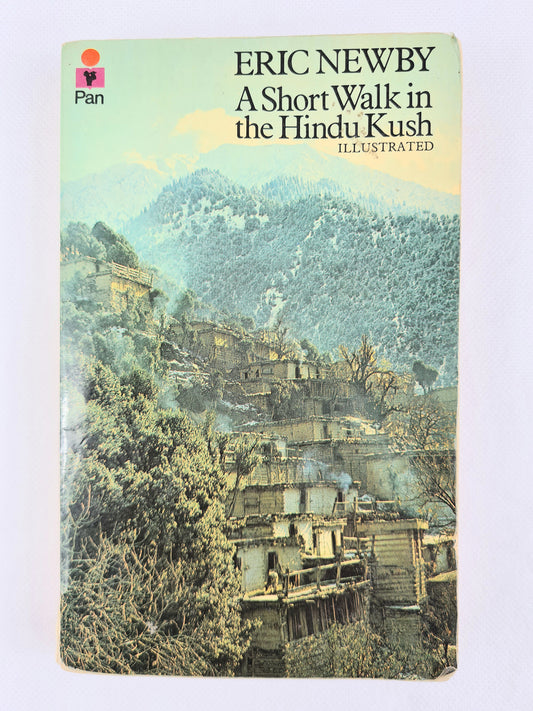 A short walk in the Hindu kush by Eric Newby. Vintage travel book. Pan books 