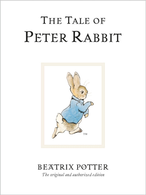 The Tale Of Peter Rabbit by Beatrix Potter. The original and authorised edition 