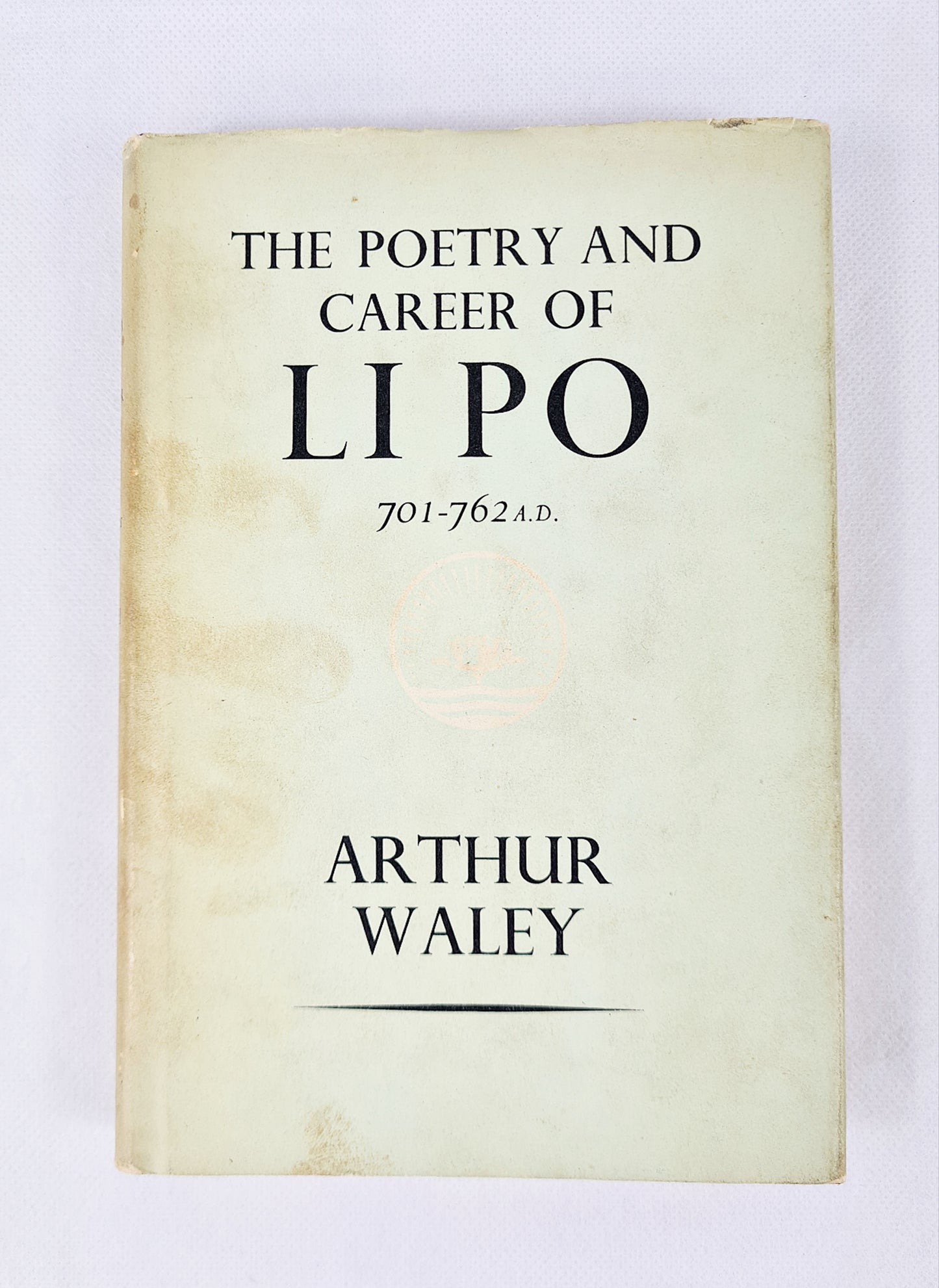 The Poetry And Career Of Li Po 701 -762 A.D, Arthur Waley