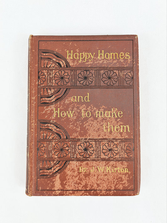 Dr J. W. Kirton, Happy Homes And How To Make Them