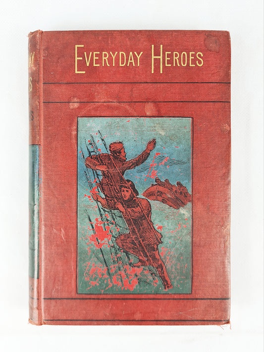 Everyday Heroes, Stories Of Bravery During The Queens Reign 1837-1888